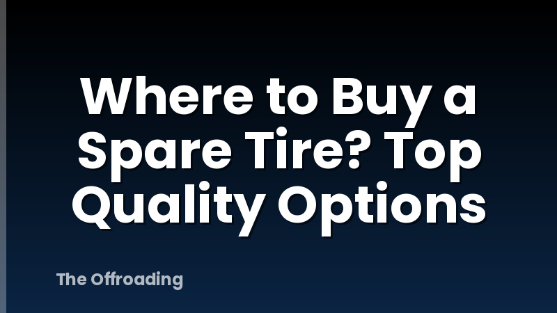 Where to Buy a Spare Tire? Top Quality Options