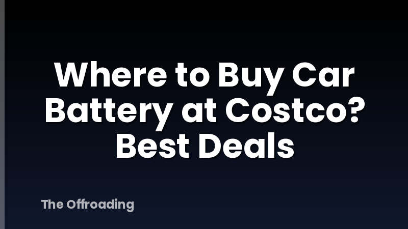 Where to Buy Car Battery at Costco? Best Deals