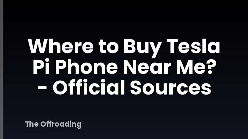 Where to Buy Tesla Pi Phone Near Me? - Official Sources