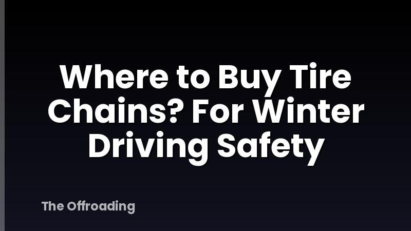 Where to Buy Tire Chains? For Winter Driving Safety