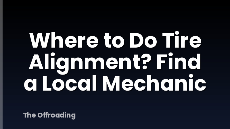 Where to Do Tire Alignment? Find a Local Mechanic