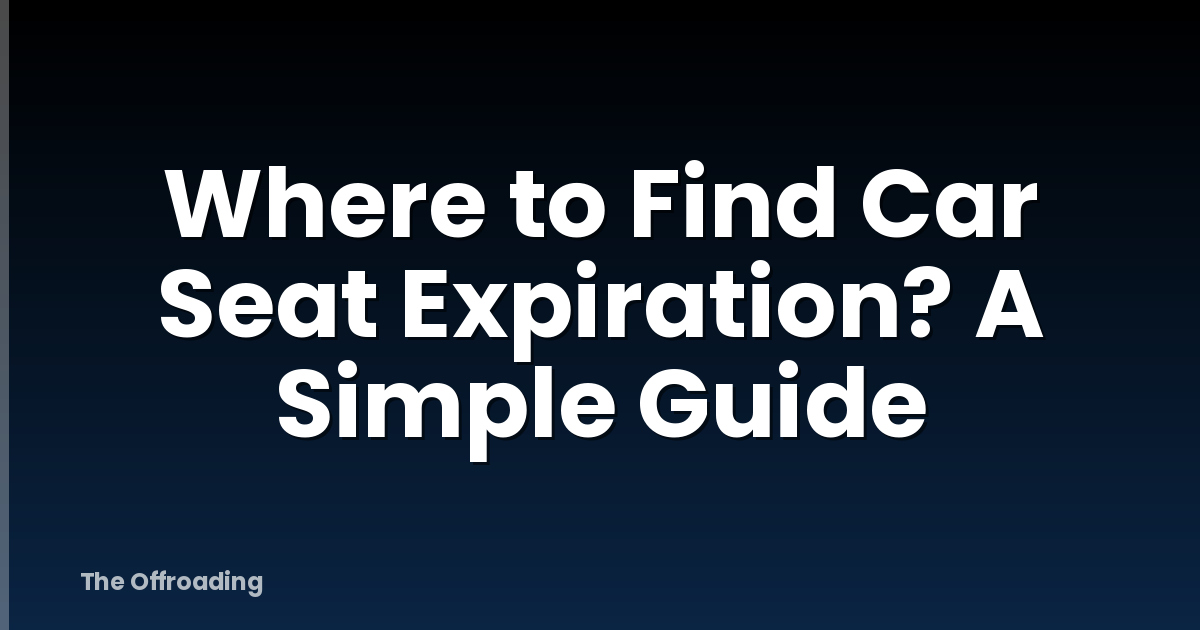 Where to Find Car Seat Expiration? A Simple Guide