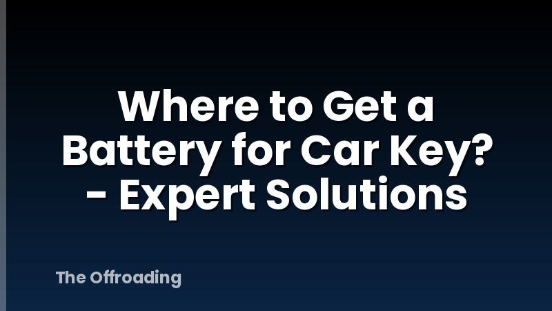 Where to Get a Battery for Car Key? - Expert Solutions