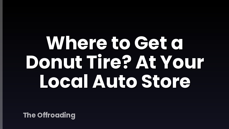 Where to Get a Donut Tire? At Your Local Auto Store