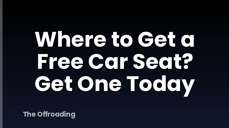 Where to Get a Free Car Seat? Get One Today