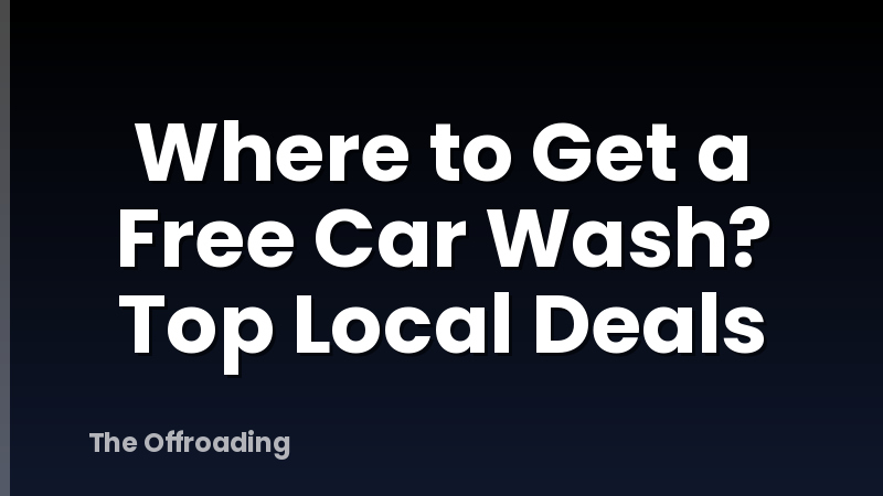Where to Get a Free Car Wash? Top Local Deals