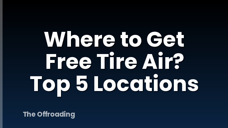 Where to Get Free Tire Air? Top 5 Locations