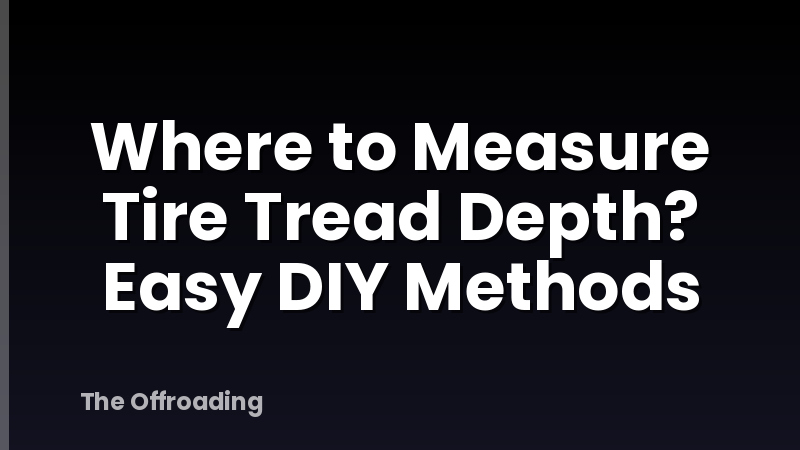 Where to Measure Tire Tread Depth? Easy DIY Methods