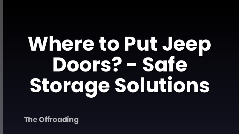 Where to Put Jeep Doors? - Safe Storage Solutions