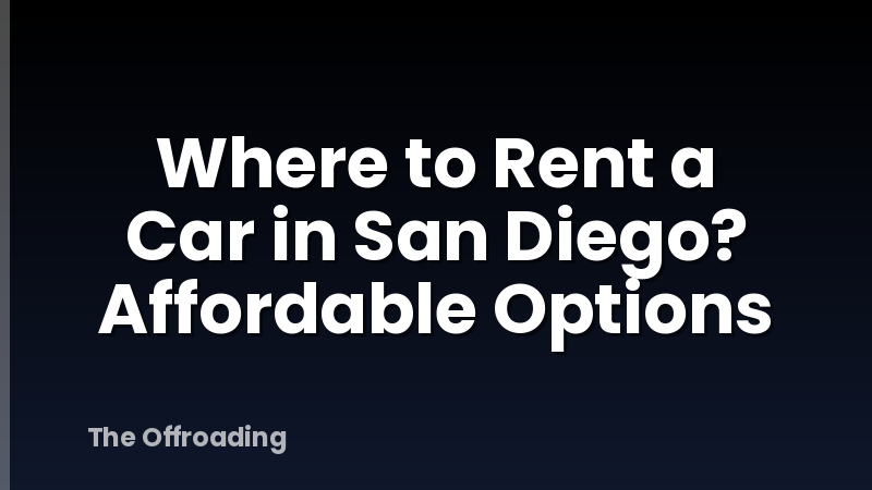 Where to Rent a Car in San Diego? Affordable Options