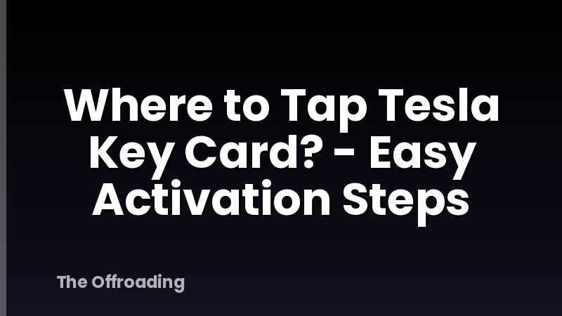 Where to Tap Tesla Key Card? - Easy Activation Steps