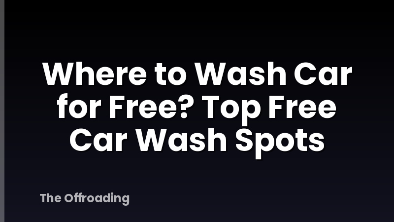 Where to Wash Car for Free? Top Free Car Wash Spots