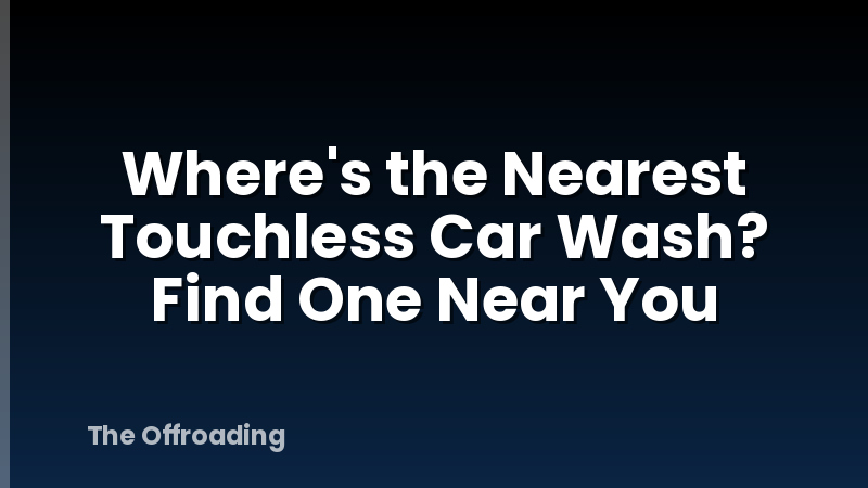 Where's the Nearest Touchless Car Wash? Find One Near You