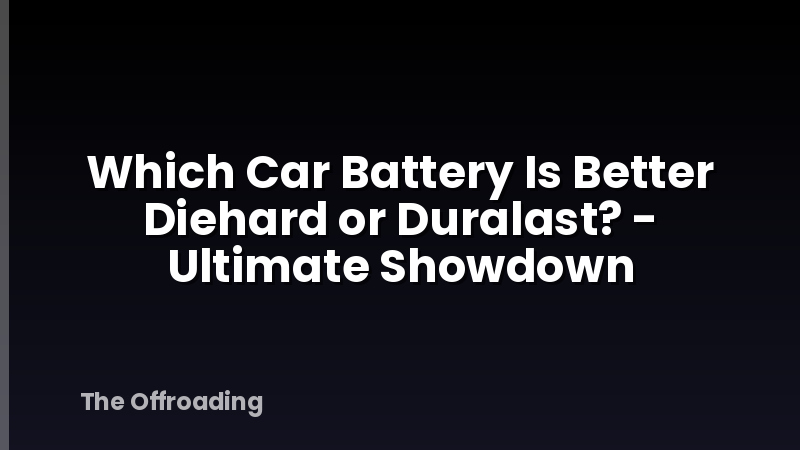 Which Car Battery Is Better Diehard or Duralast? - Ultimate Showdown