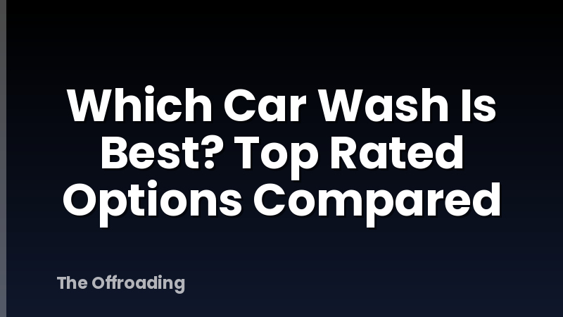 Which Car Wash Is Best? Top Rated Options Compared