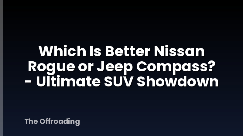 Which Is Better Nissan Rogue or Jeep Compass? - Ultimate SUV Showdown