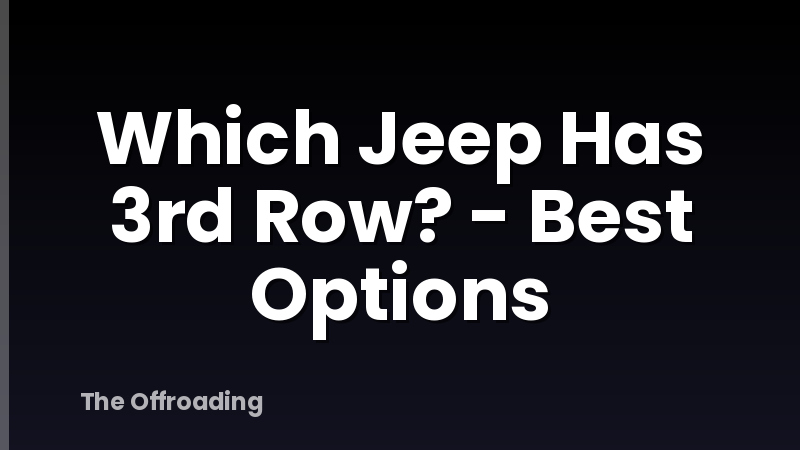 Which Jeep Has 3rd Row? - Best Options