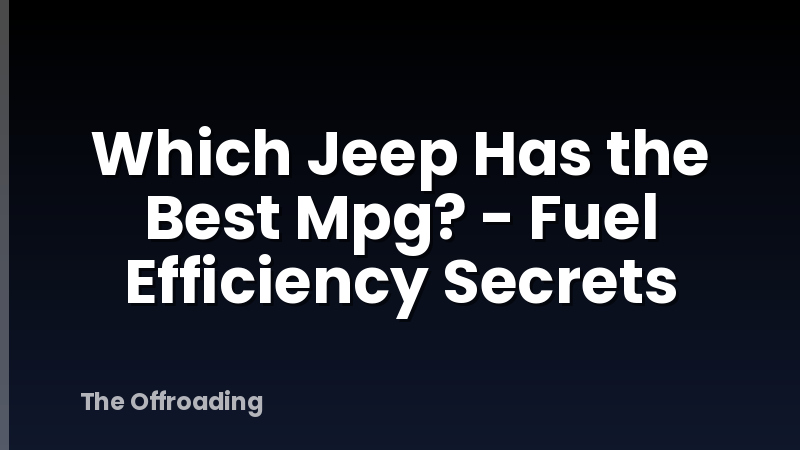 Which Jeep Has the Best Mpg? - Fuel Efficiency Secrets