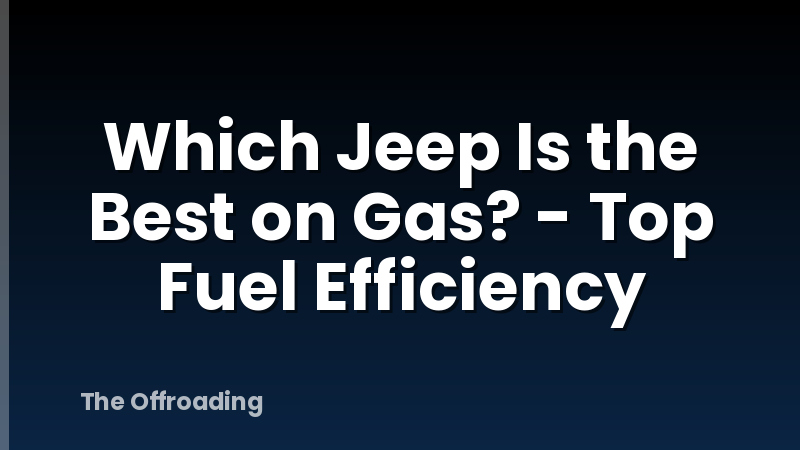 Which Jeep Is the Best on Gas? - Top Fuel Efficiency