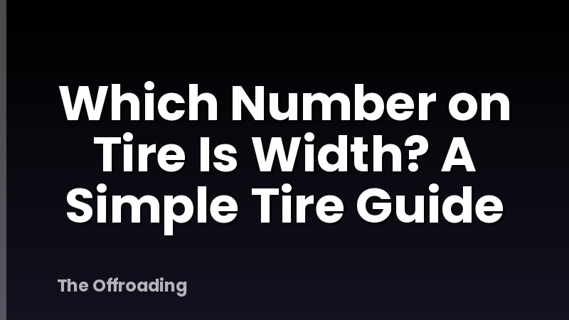 Which Number on Tire Is Width? A Simple Tire Guide