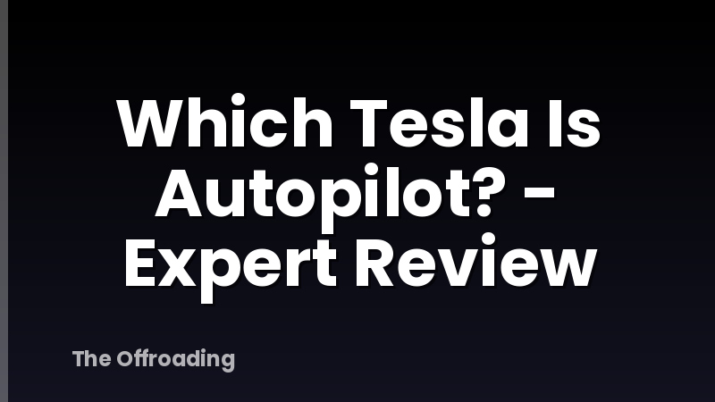 Which Tesla Is Autopilot? - Expert Review