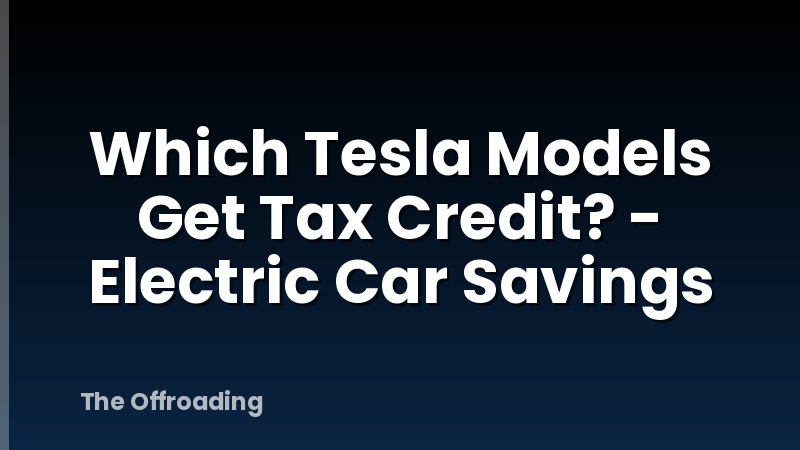 Which Tesla Models Get Tax Credit? - Electric Car Savings