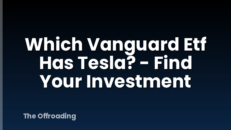 Which Vanguard Etf Has Tesla? - Find Your Investment