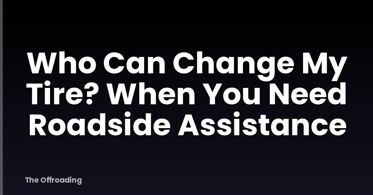 Who Can Change My Tire? When You Need Roadside Assistance