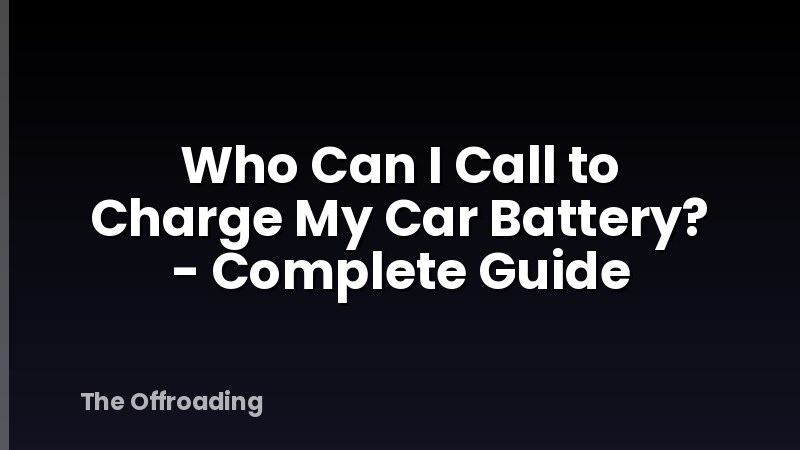 Who Can I Call to Charge My Car Battery? - Complete Guide