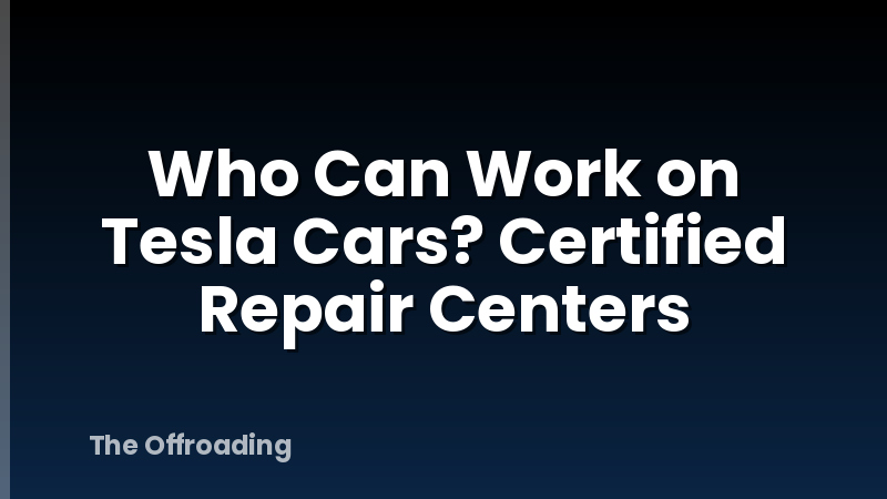 Who Can Work on Tesla Cars? Certified Repair Centers