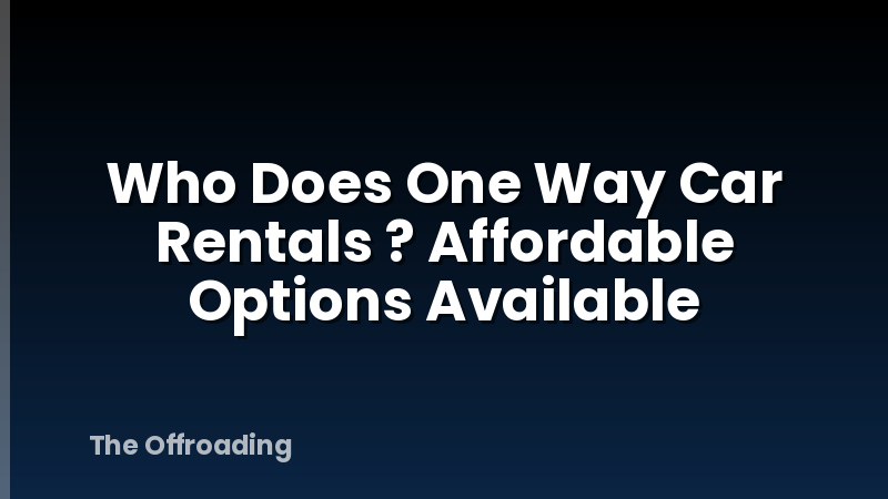 Who Does One Way Car Rentals ? Affordable Options Available