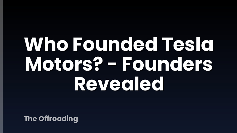 Who Founded Tesla Motors? - Founders Revealed