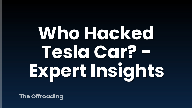 Who Hacked Tesla Car? - Expert Insights