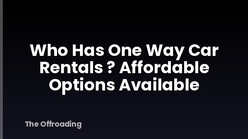 Who Has One Way Car Rentals ? Affordable Options Available