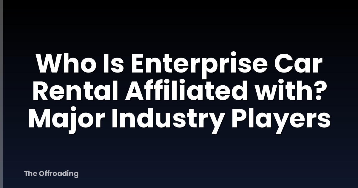 Who Is Enterprise Car Rental Affiliated With? Major Industry Players