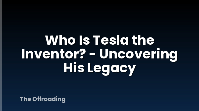 Who Is Tesla the Inventor? - Uncovering His Legacy