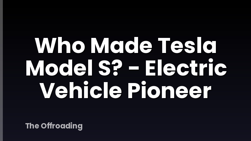 Who Made Tesla Model S? - Electric Vehicle Pioneer