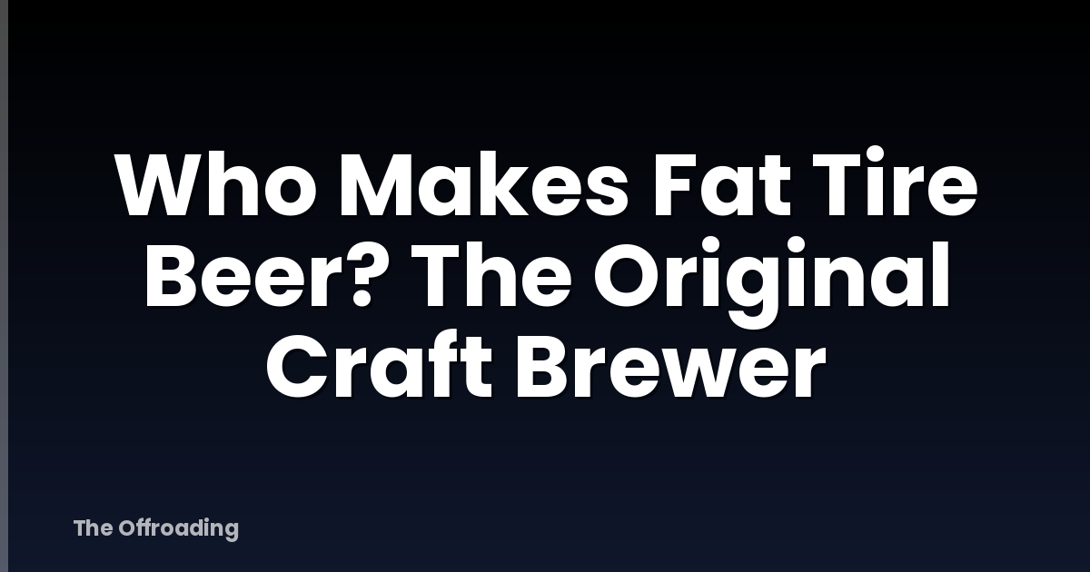 Who Makes Fat Tire Beer? The Original Craft Brewer