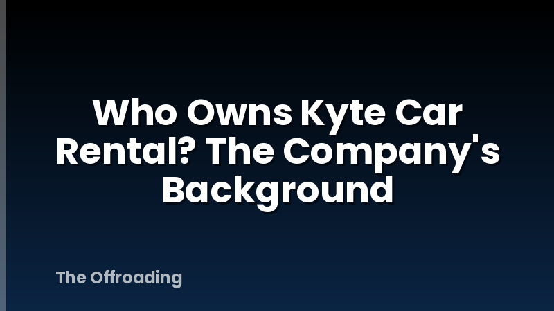 Who Owns Kyte Car Rental? The Company's Background