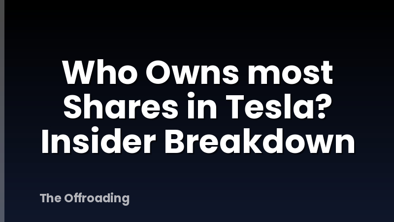 Who Owns most Shares in Tesla? Insider Breakdown