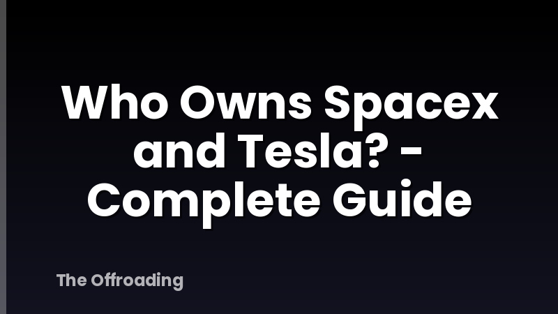 Who Owns Spacex and Tesla? - Complete Guide