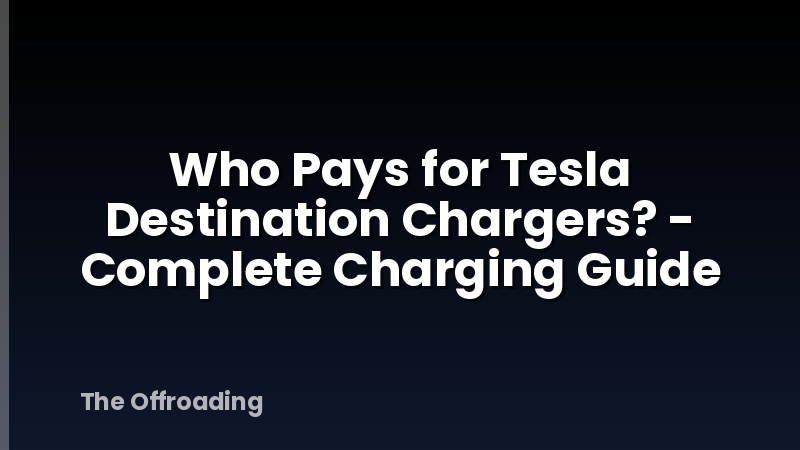 Who Pays for Tesla Destination Chargers? - Complete Charging Guide