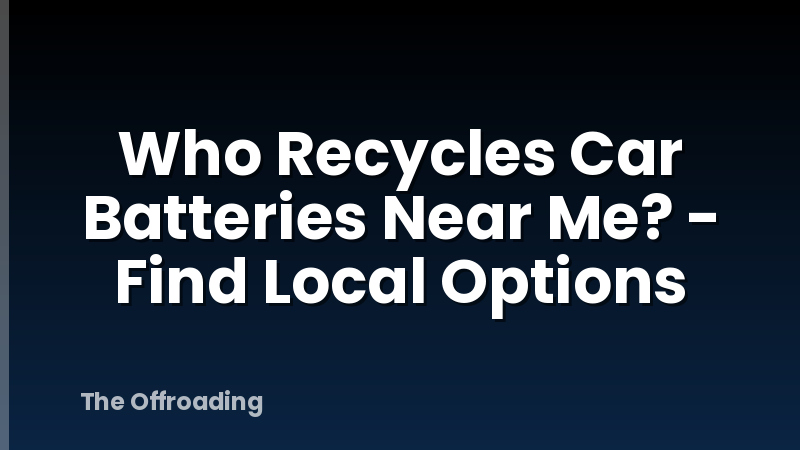 Who Recycles Car Batteries Near Me? - Find Local Options