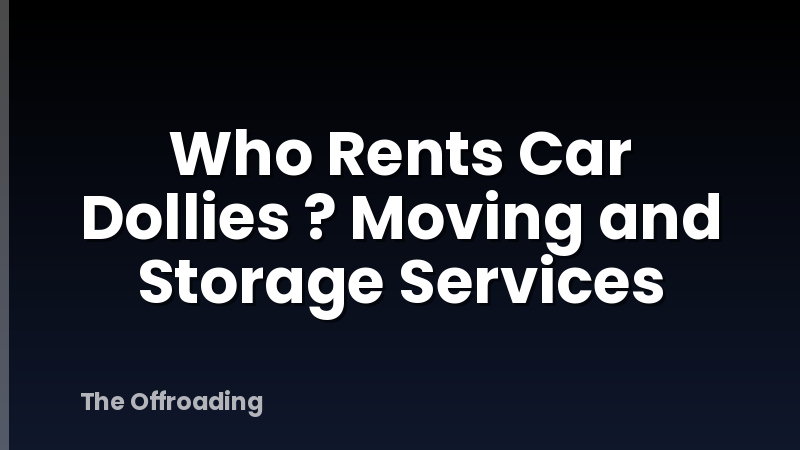 Who Rents Car Dollies ? Moving and Storage Services