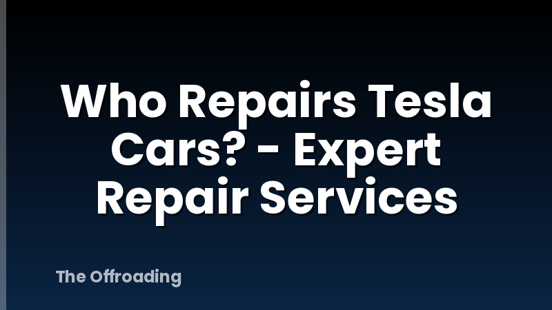 Who Repairs Tesla Cars? - Expert Repair Services