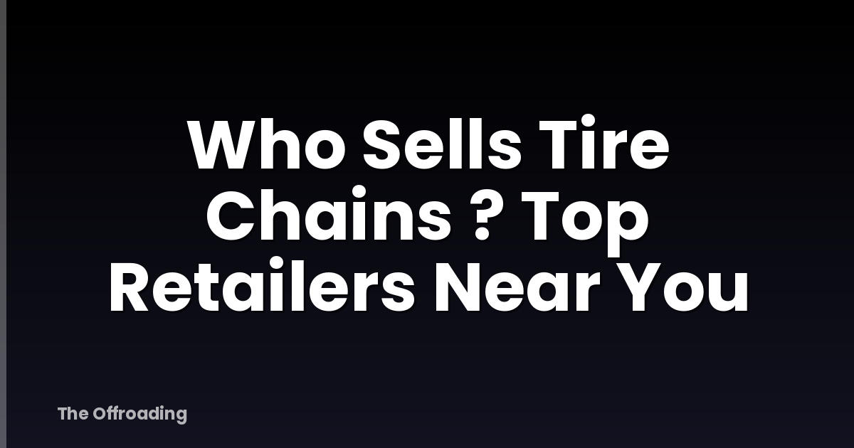 Who Sells Tire Chains ? Top Retailers Near You