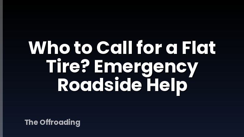 Who to Call for a Flat Tire? Emergency Roadside Help