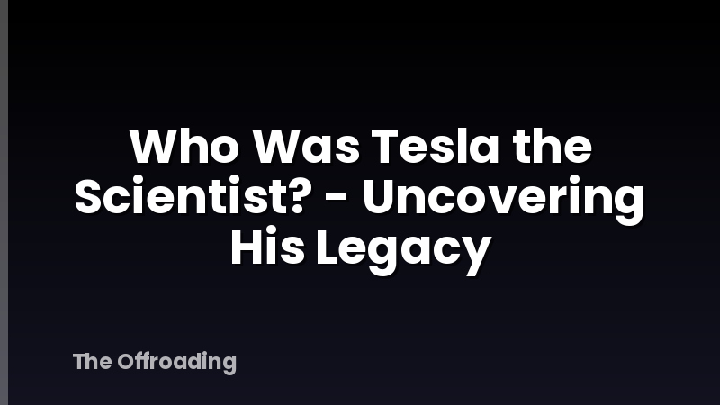 Who Was Tesla the Scientist? - Uncovering His Legacy