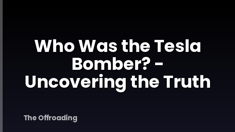 Who Was the Tesla Bomber? - Uncovering the Truth