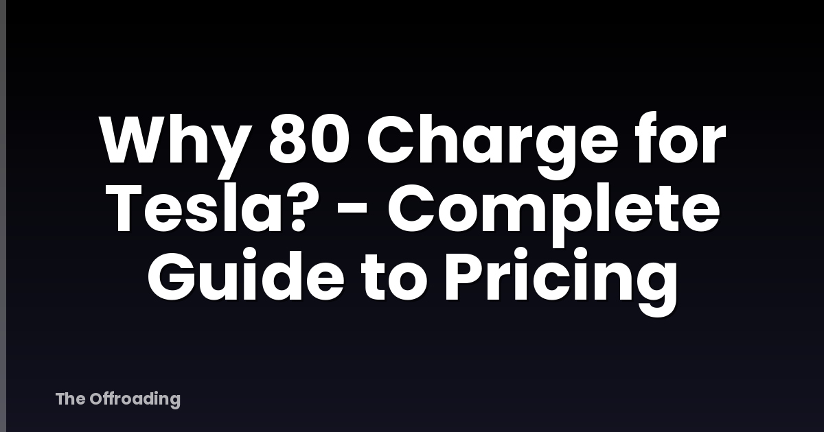 Why 80 Charge for Tesla? - Complete Guide to Pricing